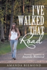 Image for I&#39;ve Walked That Road: Personal Testimony of Amanda Biemond
