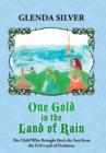 Image for One Gold in the Land of Rain : The Child Who Brought Back the Sun from the Evil Land of Darkness