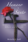 Image for Humano Y Santo: Un Estudio Biblico Para Grupos Pequenos Del Ministerio Hermana Rosa De Hierro