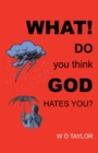 Image for What! Do You Think God Hates You?