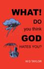 Image for What! Do You Think God Hates You?