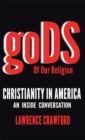 Image for Gods of Our Religion: Christianity in America: an Inside Conversation