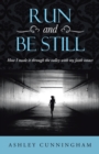 Image for Run and Be Still: How I Made It Through the Valley with My Faith Intact