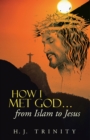 Image for How I Met God...From Islam to Jesus