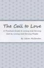 Image for The Call to Love : A Practical Guide to Loving and Serving God by Loving and Serving People
