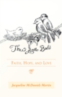 Image for Three Little Birds: Faith, Hope, and Love