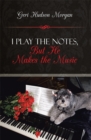 Image for I Play the Notes, but He Makes the Music