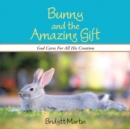 Image for Bunny and the Amazing Gift: God Cares for All His Creation