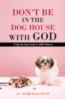 Image for Don&#39;T Be in the Dog House with God: A Step-By-Step Guide to Bible History