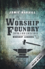 Image for Worship Foundry: Shaping a New Generation of Worship Leaders