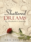 Image for Shattered Dreams: An Alcoholic&#39;s Journey