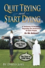 Image for Quit Trying and Start Dying!: A Testimony of Revelation Regarding the Destination of God&#39;S People. Do We Believe?