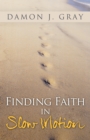 Image for Finding Faith in Slow Motion