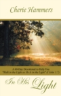 Image for In His Light: A 60-Day Devotional to Help You &amp;quot;Walk in the Light as He Is in the Light&amp;quot; (I John 1:7)