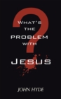 Image for What&#39;s the Problem with Jesus?