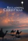 Image for Reclaiming Christmas : How to Creatively Celebrate the Season That Has Become Excessmas