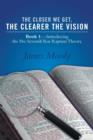 Image for The Closer We Get, the Clearer the Vision : Book 1-Introducing the Pre-Seventh-Year Rapture Theory