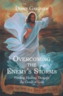 Image for Overcoming the Enemy&#39;s Storms: Finding Healing Through the Grace of God