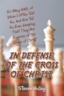Image for In Defense of the Cross of Christ: For Many Walk, of Whom I Often Told You, and Now Tell You Even Weeping, That They Are Enemies of the Cross of Christ