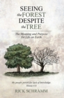 Image for Seeing the Forest Despite the Tree: The Meaning and Purpose for Life on Earth