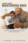 Image for A Manual for Men Mentoring Men : Pastoral Care Through Male Mentoring for the African American Man