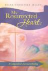 Image for My Resurrected Heart : A Codependent&#39;s Journey to Healing