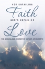 Image for Her Unfailing Faith...God&#39;s Unfailing Love: The Miraculous Journey of Kay Loy Avers Smith