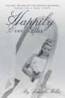 Image for Happily Ever After: This Isn&#39;t the End, but the Greatest Beginning