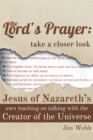 Image for Lord&#39;s Prayer: Take a Closer Look: Jesus of Nazareth&#39;s Own Teaching on Talking with the Creator of the Universe