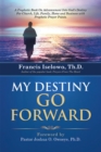 Image for My Destiny Go Forward: A Prophetic Book on Advancement into God&#39;S Destiny for Church, Life, Family, Home and Business with Prophetic Prayer Points.