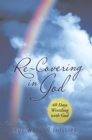 Image for Re-Covering in God: 40 Days Wrestling with God