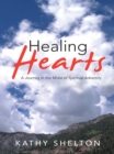 Image for Healing Hearts: A Journey in the Midst of Spiritual Adversity