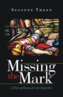 Image for Missing the Mark: A Tale of Rescue for the Imperfect