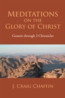 Image for Meditations on the Glory of Christ: Genesis Through 2 Chronicles
