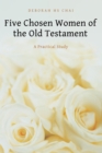 Image for Five Chosen Women of the Old Testament: A Practical Study