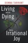 Image for Living While Dying : With Irrational Joy