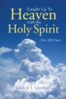 Image for Caught up to Heaven with the Holy Spirit: Over 320 Times