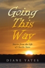 Image for Going This Way: Stories from the Life of Charlie Yates