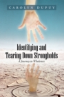 Image for Identifying and Tearing Down Strongholds: A Journey to Wholeness