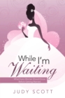 Image for While I&#39;m Waiting: What Every Woman Should Know Before Getting Married