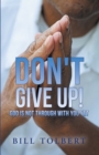 Image for Don&#39;t Give Up!: God Is Not Through with You Yet