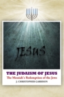 Image for Judaism of Jesus: The Messiah&#39;s Redemption of the Jews