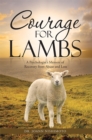 Image for Courage for Lambs: A Psychologist&#39;S Memoir of Recovery from Abuse and Loss
