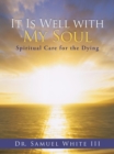 Image for It Is Well with My Soul: Spiritual Care for the Dying