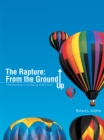 Image for Rapture: from the Ground Up: A Detailed Study on the Rapture of the Church
