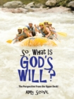 Image for So, What Is God&#39;s Will?: ...The Perspective from the Upper Deck!