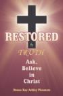 Image for Restored by Truth : Ask, Believe in Christ