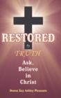 Image for Restored by Truth : Ask, Believe in Christ