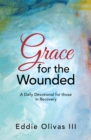 Image for Grace for the Wounded: A Daily Devotional for Those in Recovery