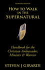 Image for How to Walk in the Supernatural: Handbook for the Christian Ambassador, Minister &amp; Warrior